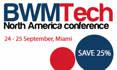 BWMTech North America Conference, Miami, September 24-25. Save 25% promotion.